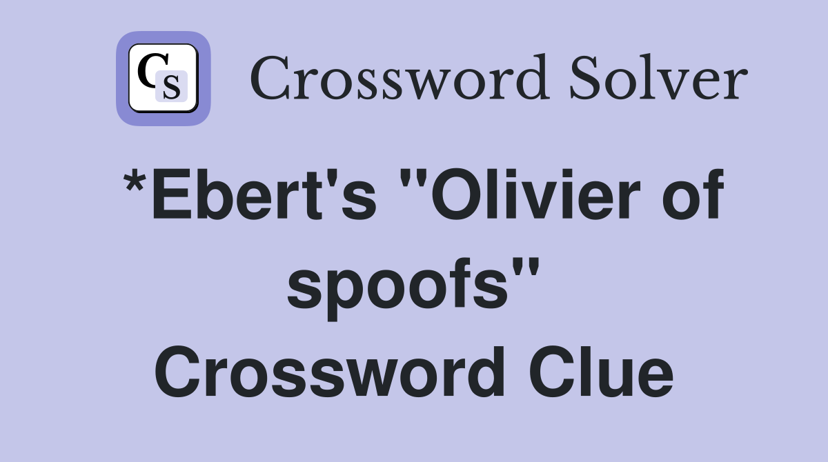 *Ebert's "Olivier of spoofs" Crossword Clue