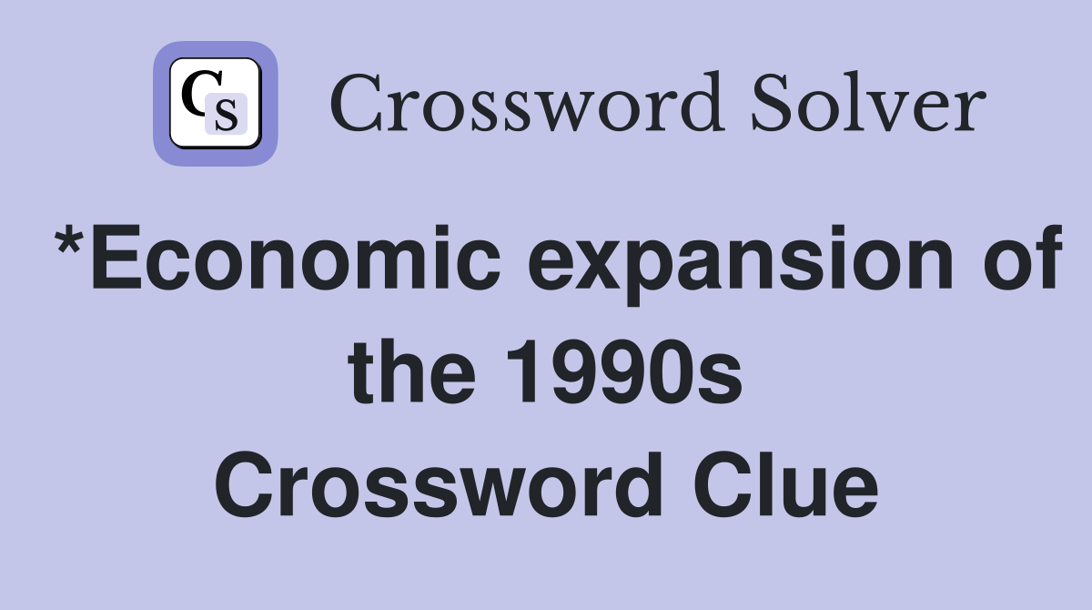 *Economic expansion of the 1990s Crossword Clue