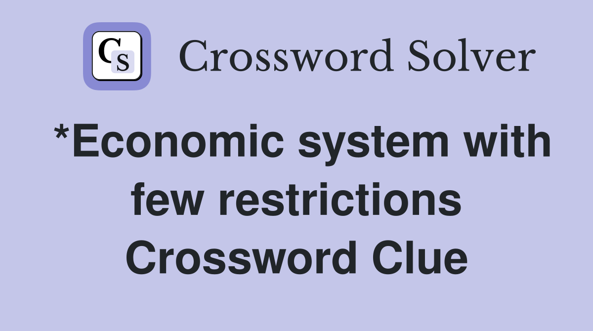 *Economic system with few restrictions Crossword Clue