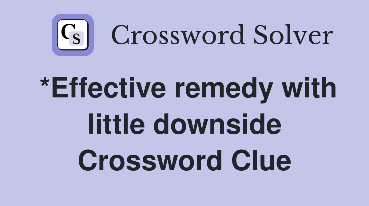 *Effective remedy with little downside Crossword Clue