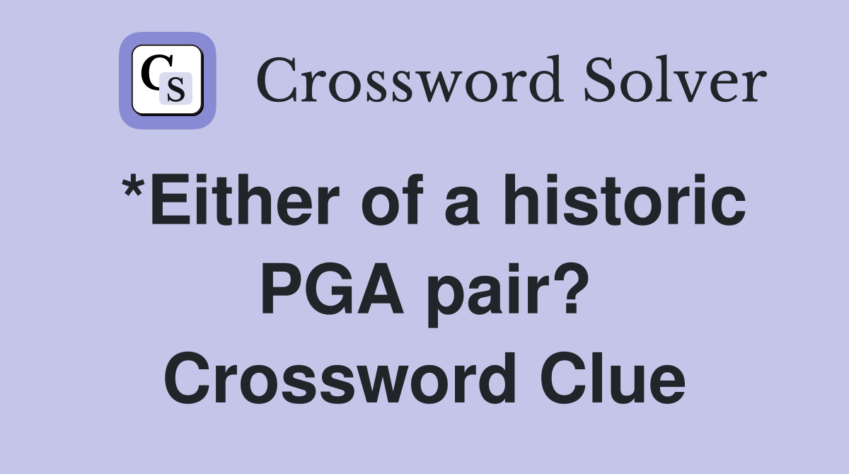 *Either of a historic PGA pair? Crossword Clue