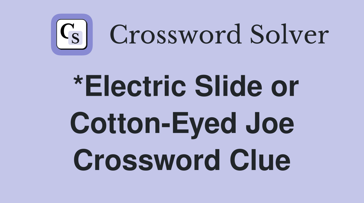 *Electric Slide or Cotton-Eyed Joe Crossword Clue