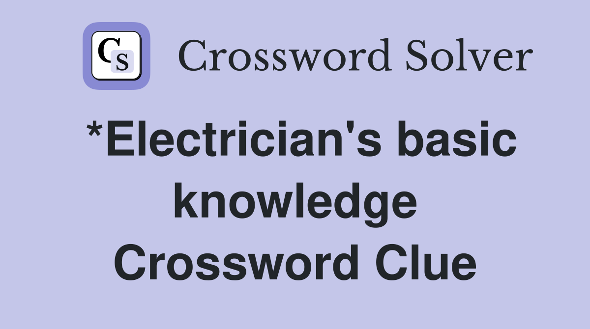*Electrician's basic knowledge Crossword Clue