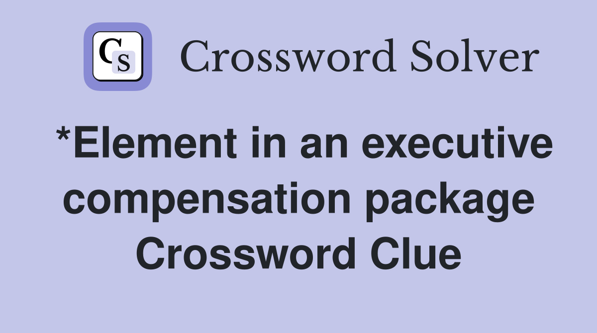 *Element in an executive compensation package Crossword Clue