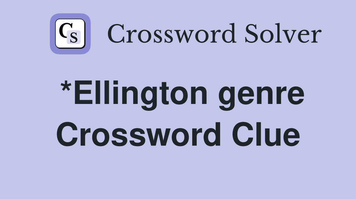 *Ellington genre Crossword Clue