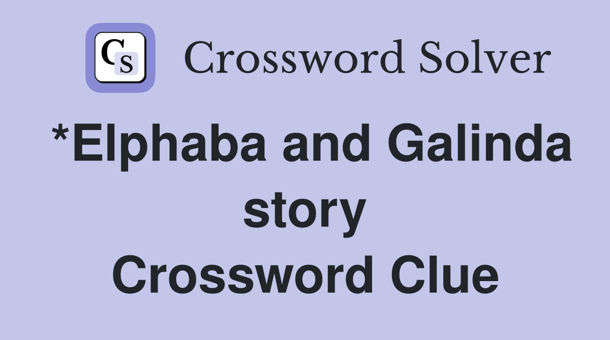 *Elphaba and Galinda story Crossword Clue