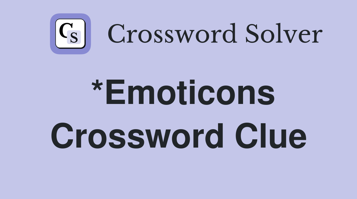 *Emoticons Crossword Clue