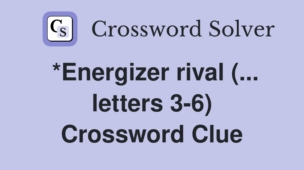 *Energizer rival (... letters 3-6) Crossword Clue