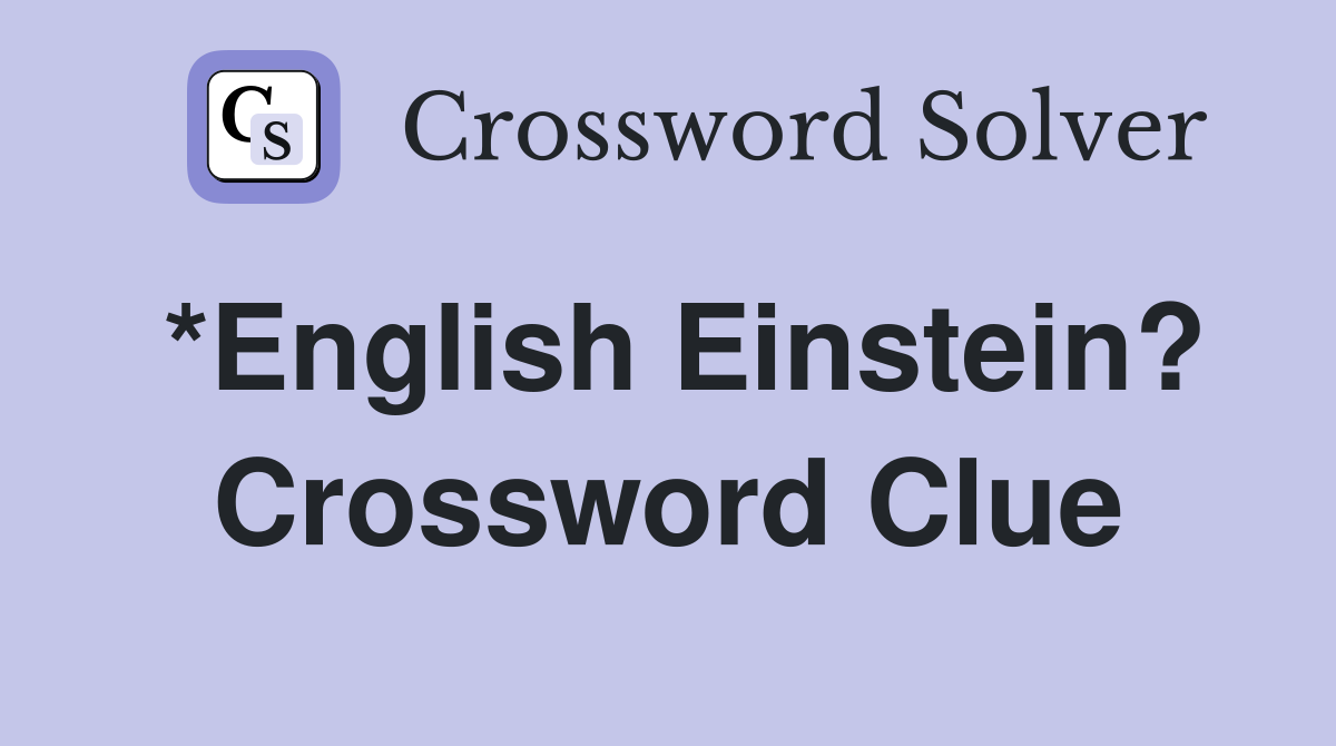 *English Einstein? Crossword Clue