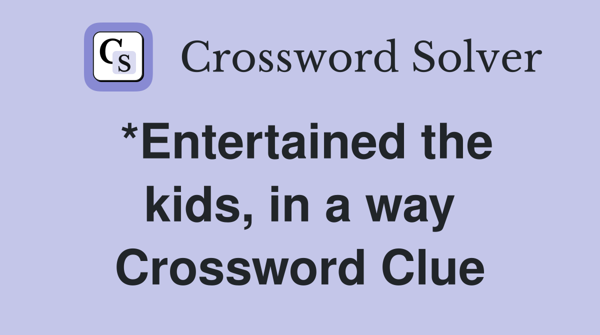 *Entertained the kids, in a way Crossword Clue