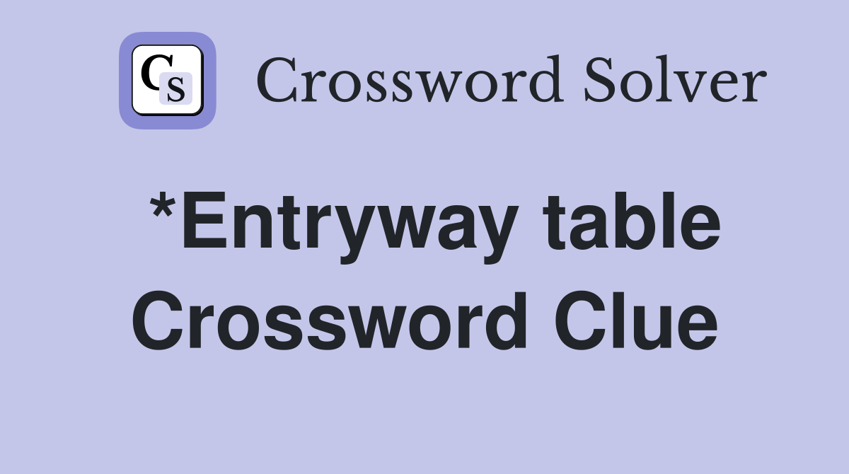 *Entryway table Crossword Clue
