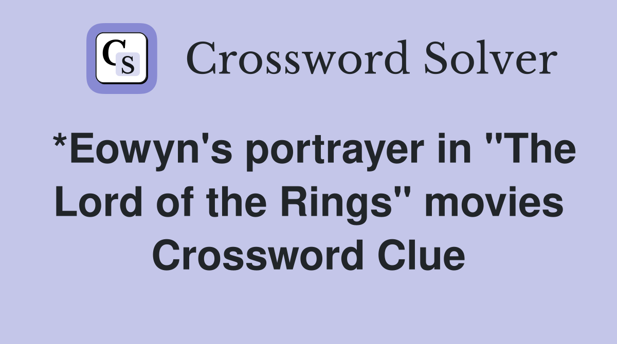 *Eowyn's portrayer in "The Lord of the Rings" movies Crossword Clue