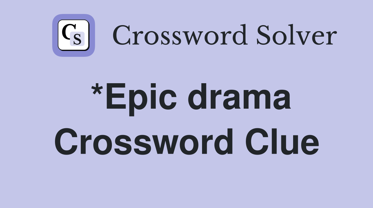 *Epic drama Crossword Clue