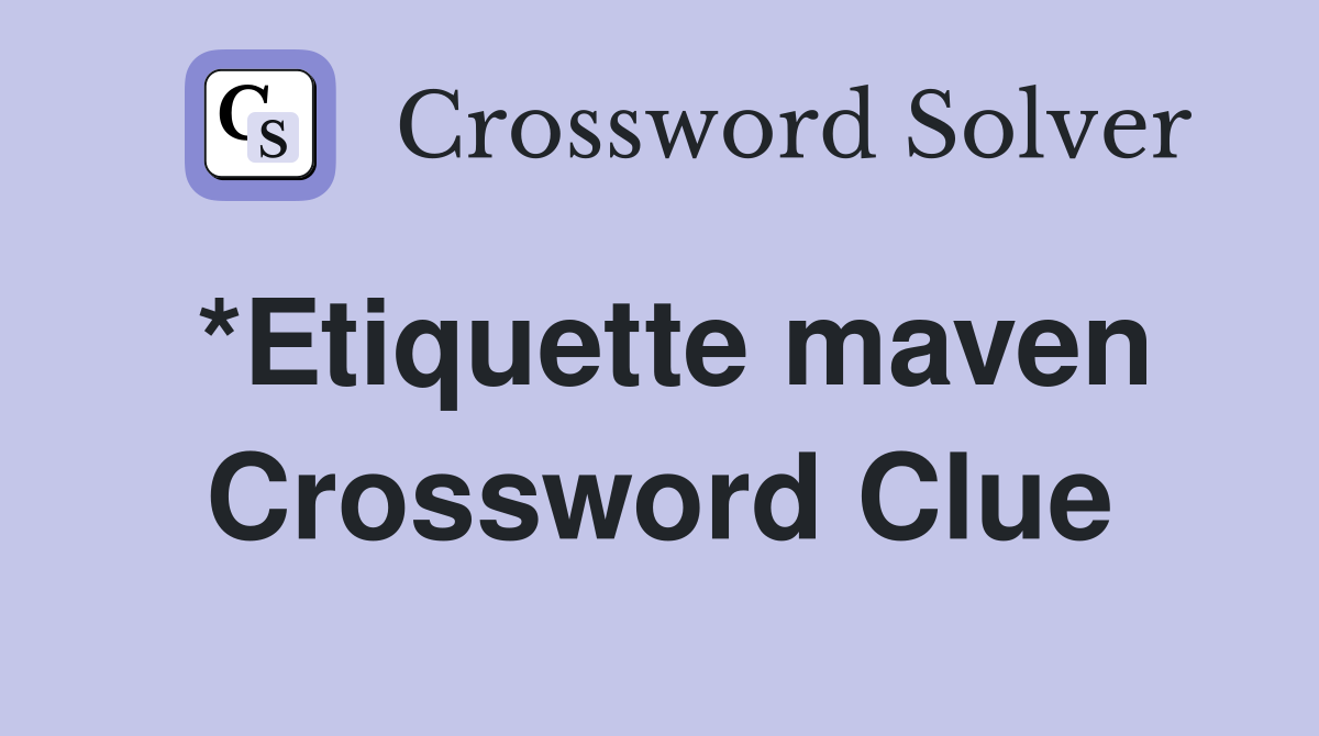*Etiquette maven Crossword Clue