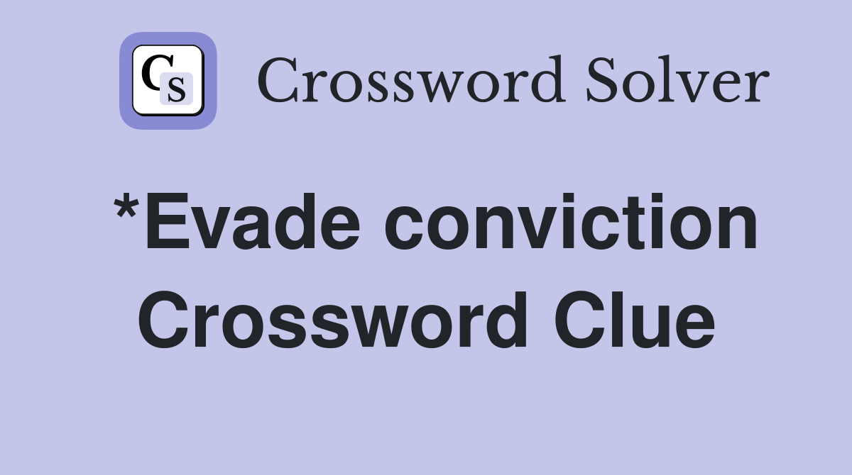 *Evade conviction Crossword Clue