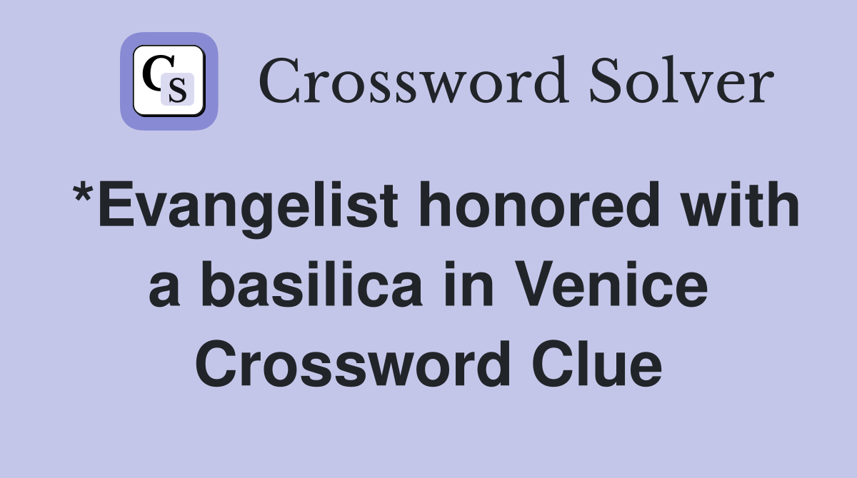 *Evangelist honored with a basilica in Venice Crossword Clue