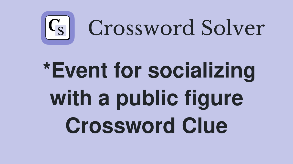 *Event for socializing with a public figure Crossword Clue