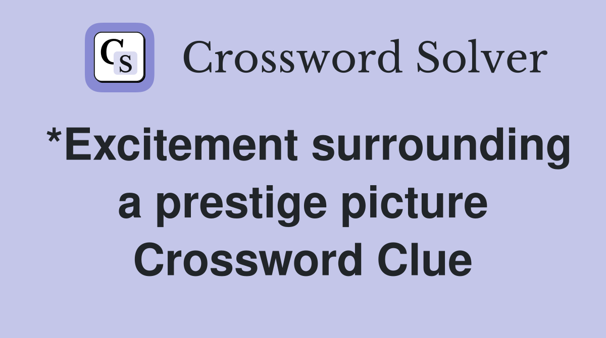 *Excitement surrounding a prestige picture Crossword Clue