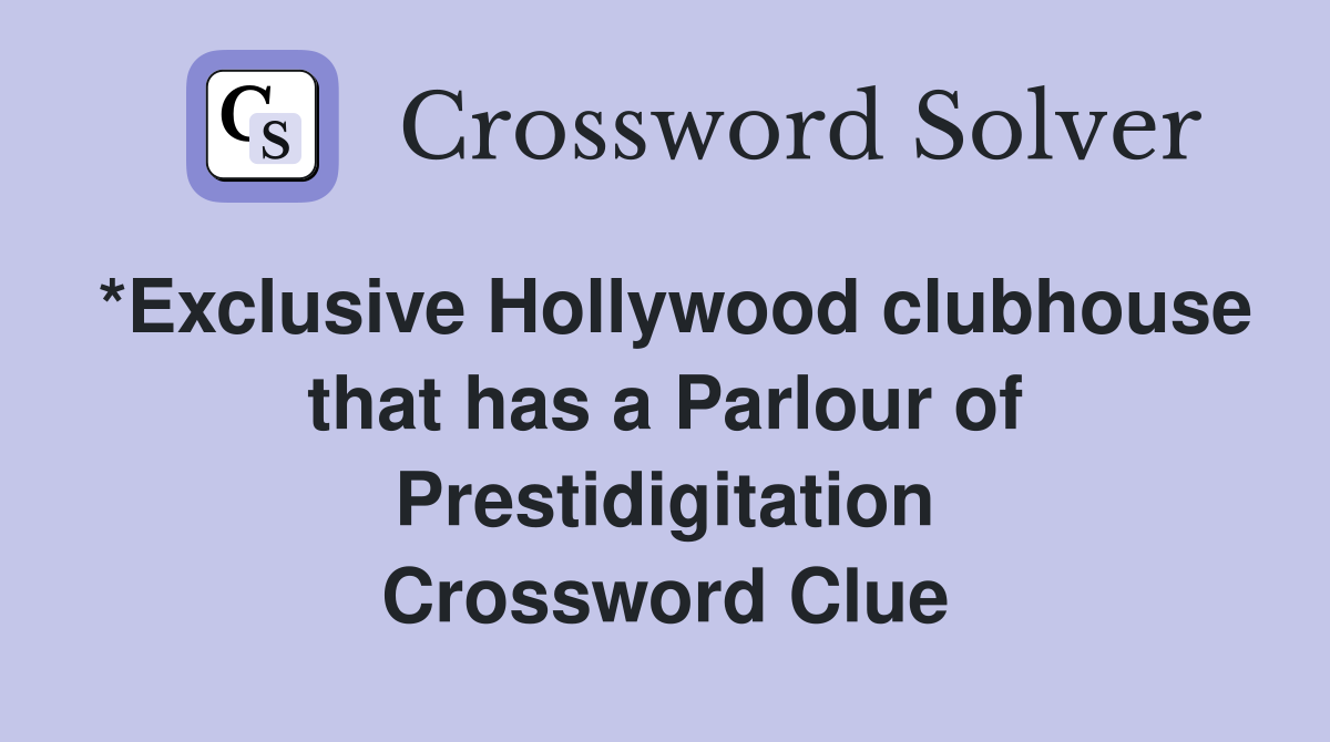 *Exclusive Hollywood clubhouse that has a Parlour of Prestidigitation Crossword Clue