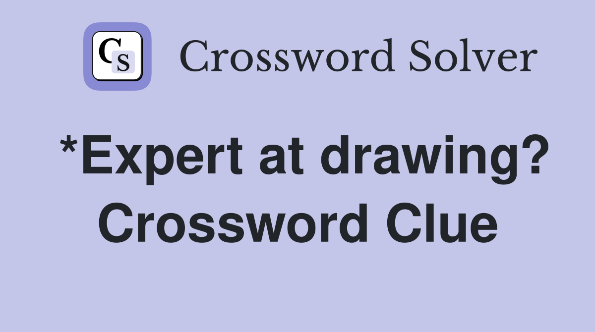 *Expert at drawing? Crossword Clue