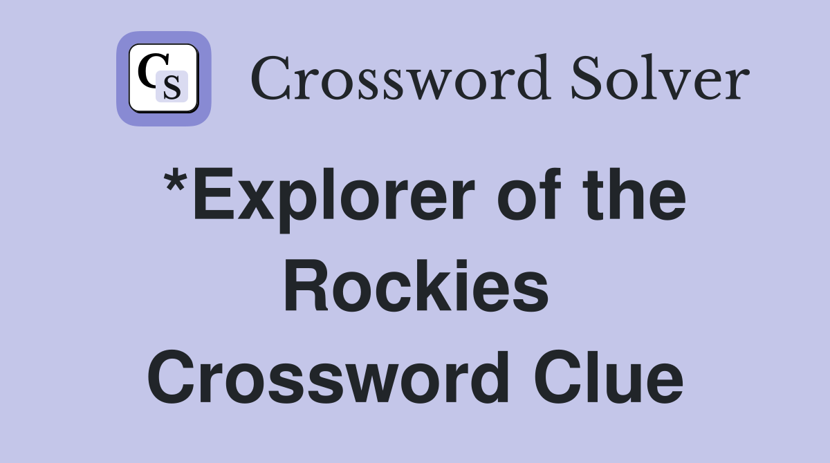 *Explorer of the Rockies Crossword Clue