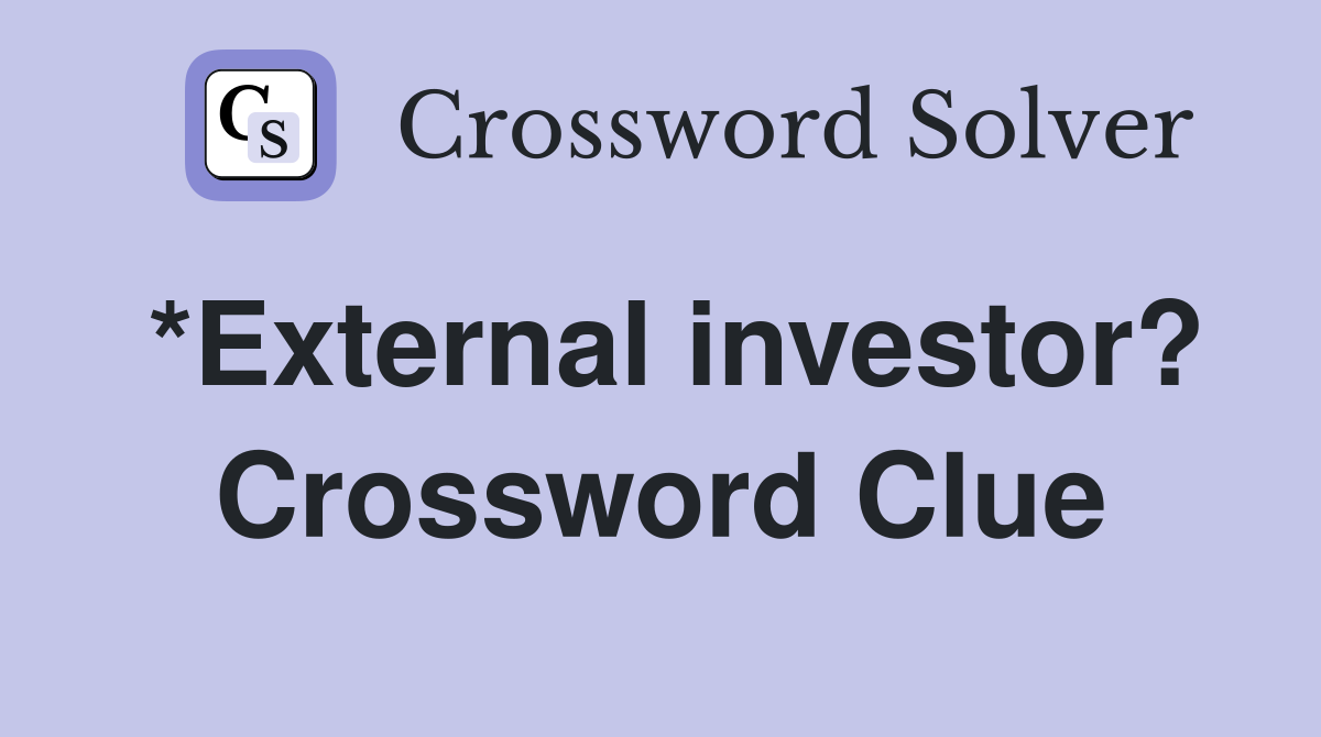 *External investor? Crossword Clue