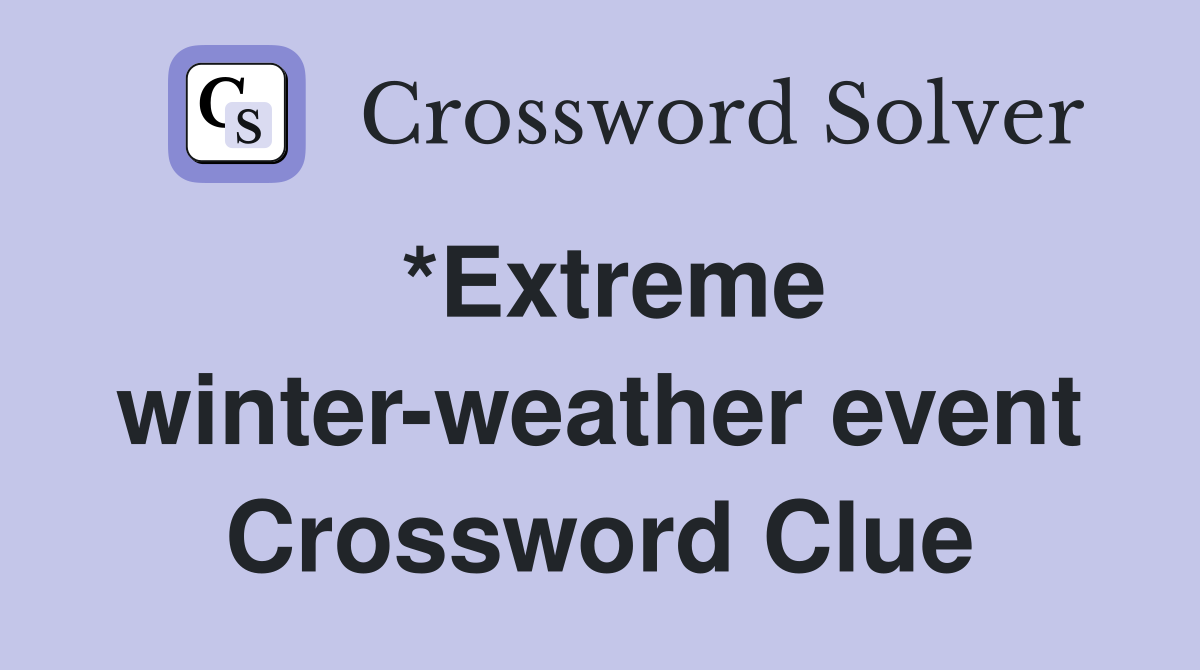 *Extreme winter-weather event Crossword Clue