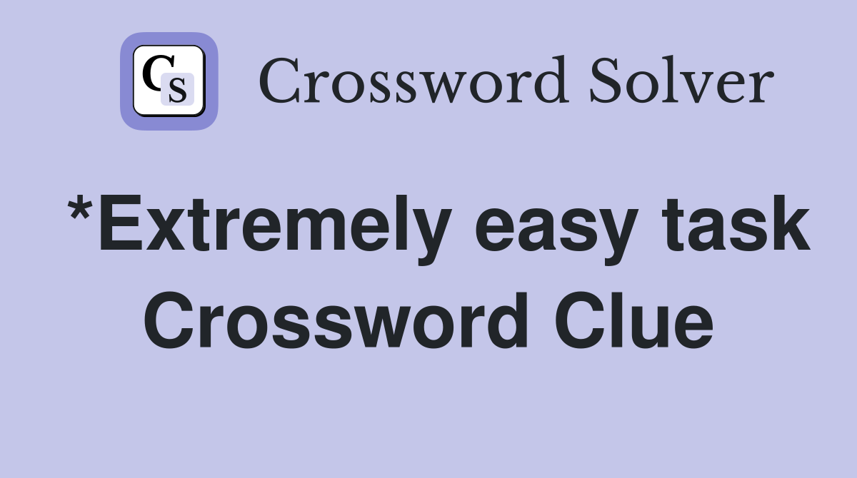 *Extremely easy task Crossword Clue