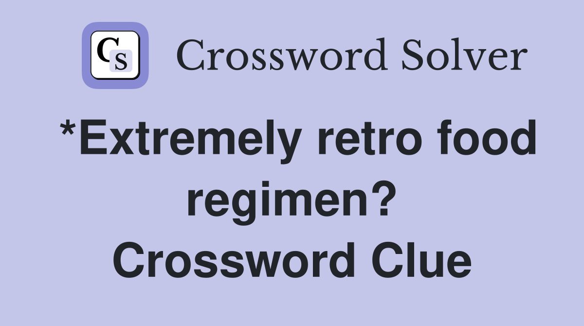 *Extremely retro food regimen? Crossword Clue