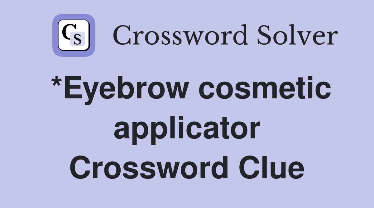 *Eyebrow cosmetic applicator Crossword Clue