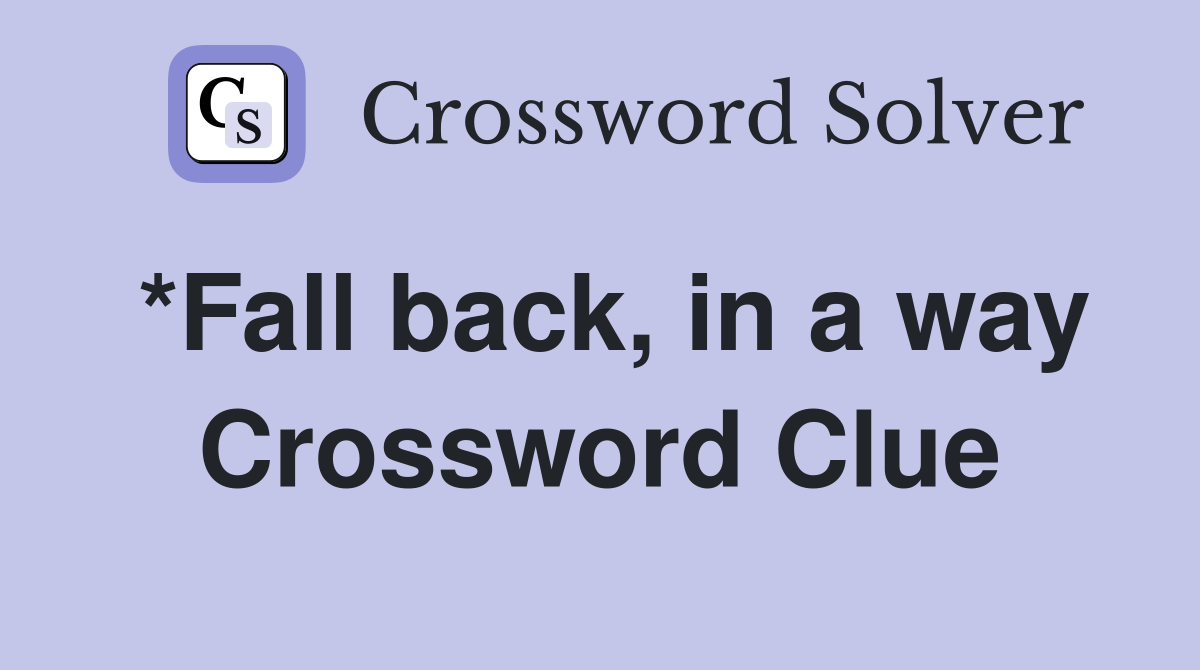 *Fall back, in a way Crossword Clue