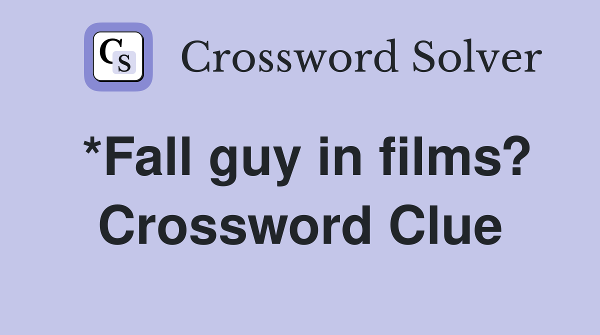 *Fall guy in films? Crossword Clue