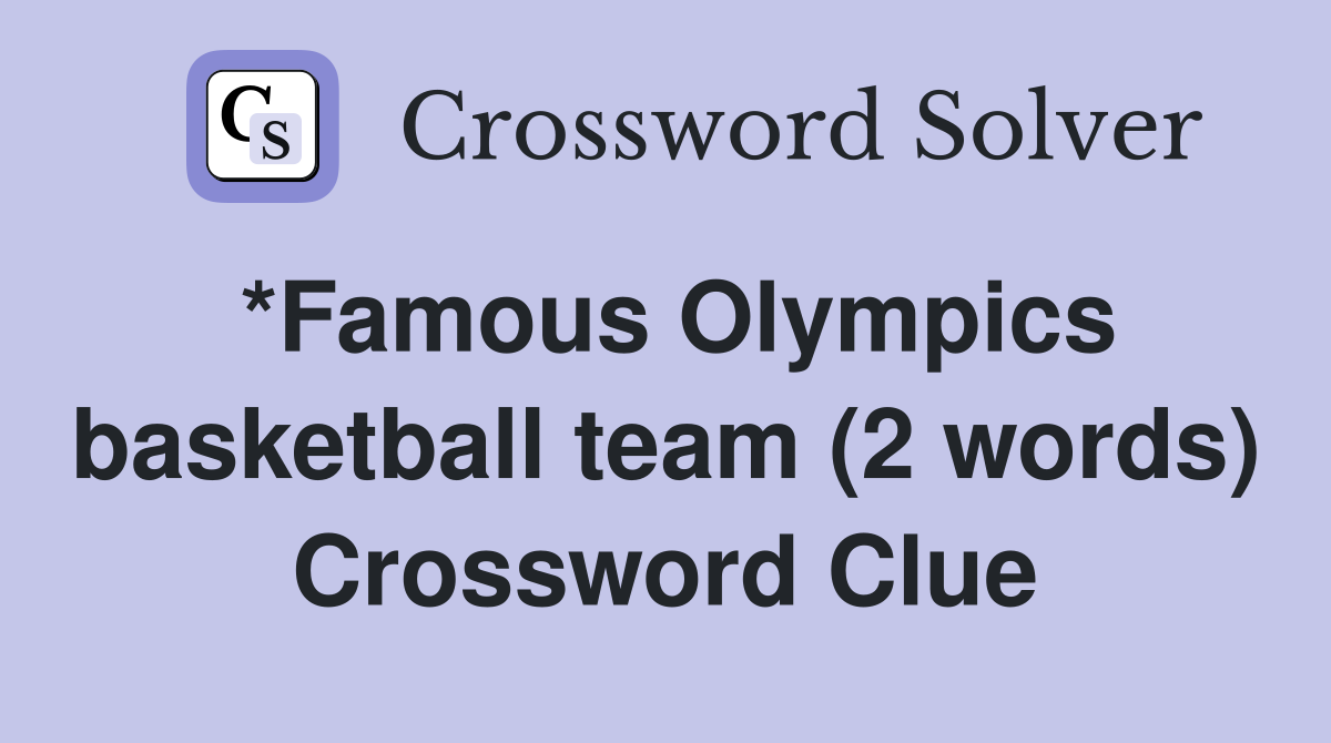 *Famous Olympics basketball team (2 words) Crossword Clue