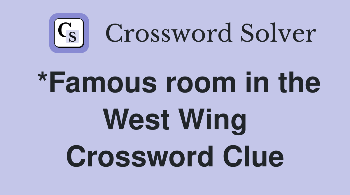 *Famous room in the West Wing Crossword Clue