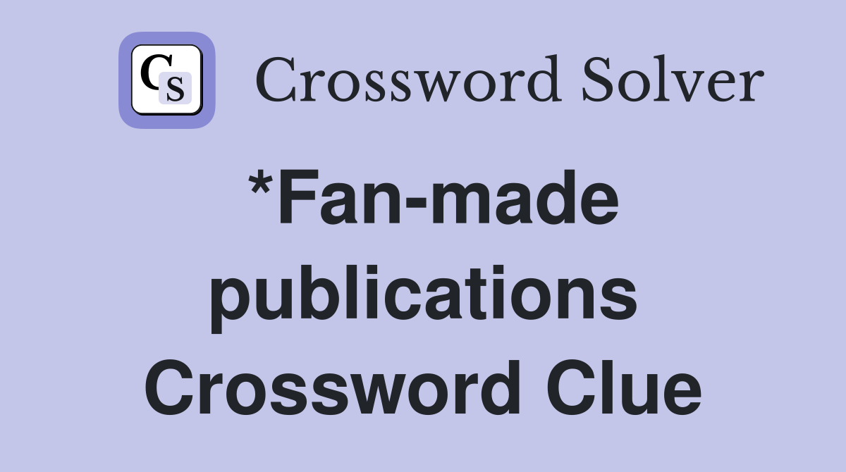 *Fan-made publications Crossword Clue