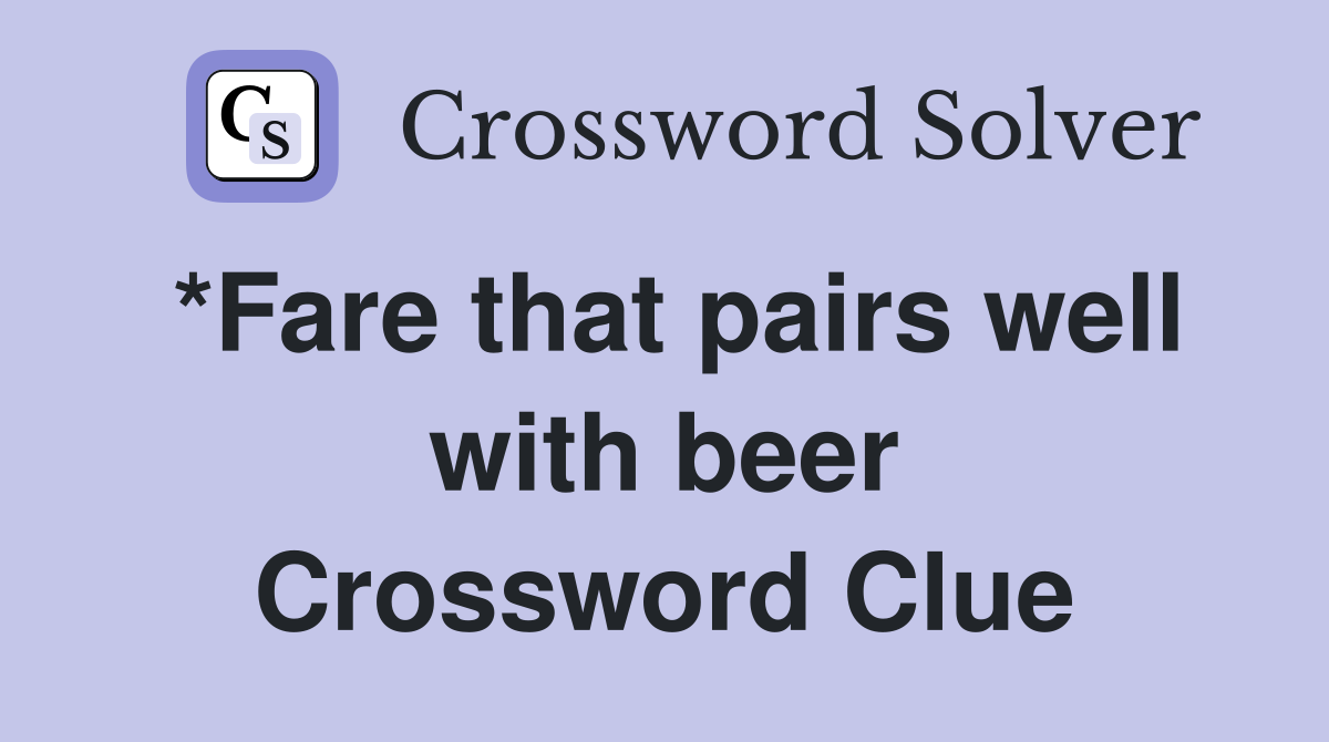 *Fare that pairs well with beer Crossword Clue