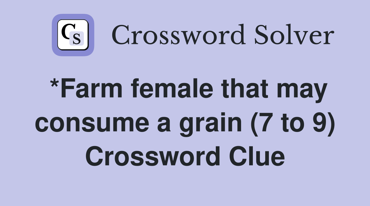 *Farm female that may consume a grain (7 to 9) Crossword Clue