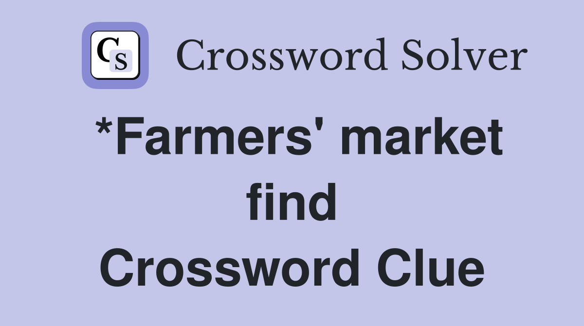 *Farmers' market find Crossword Clue