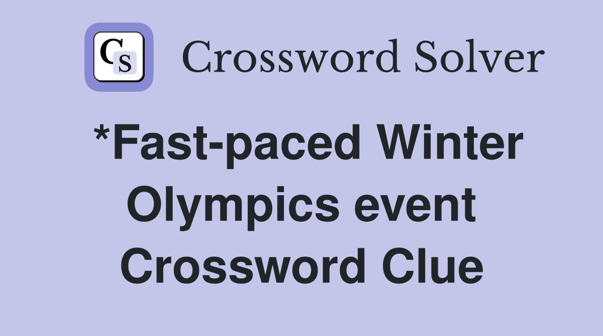 *Fast-paced Winter Olympics event Crossword Clue