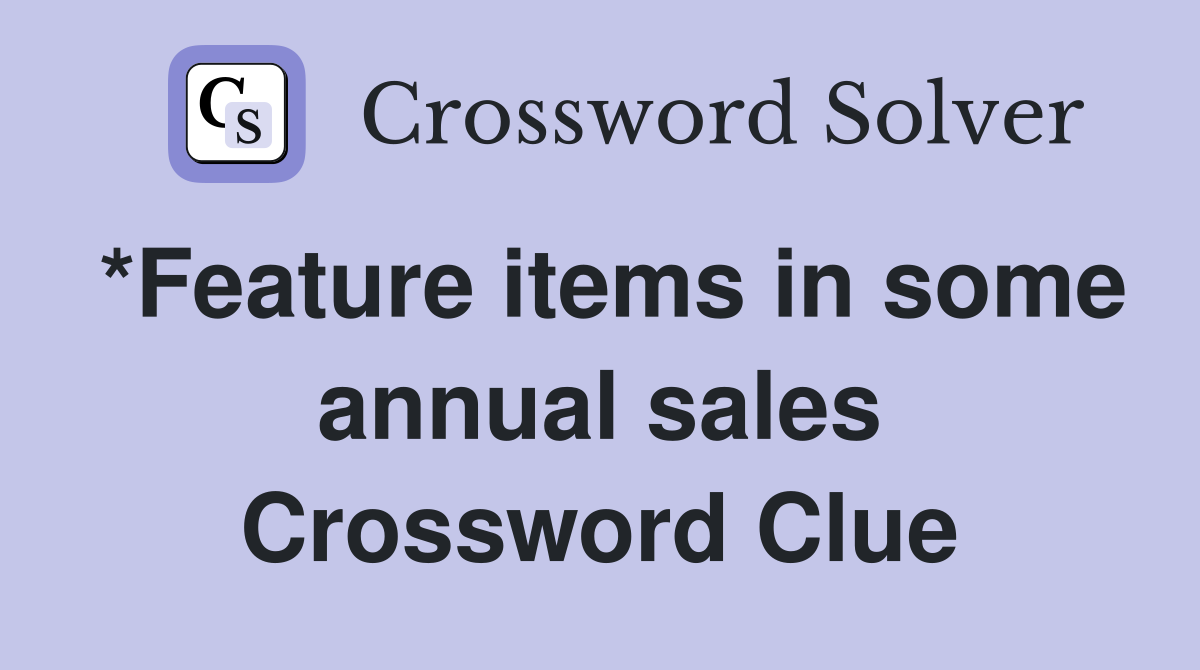 *Feature items in some annual sales Crossword Clue