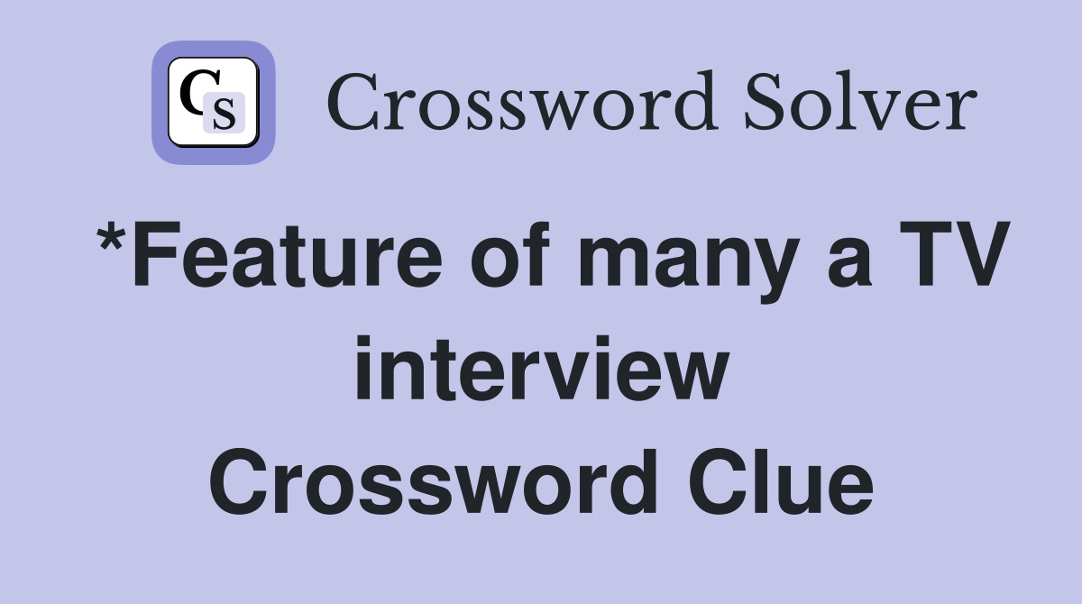 *Feature of many a TV interview Crossword Clue