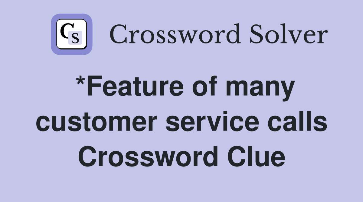 *Feature of many customer service calls Crossword Clue