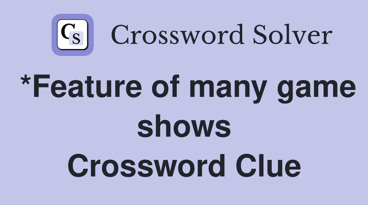 *Feature of many game shows Crossword Clue