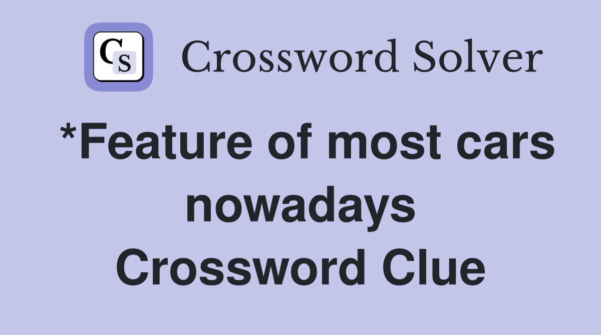 *Feature of most cars nowadays Crossword Clue