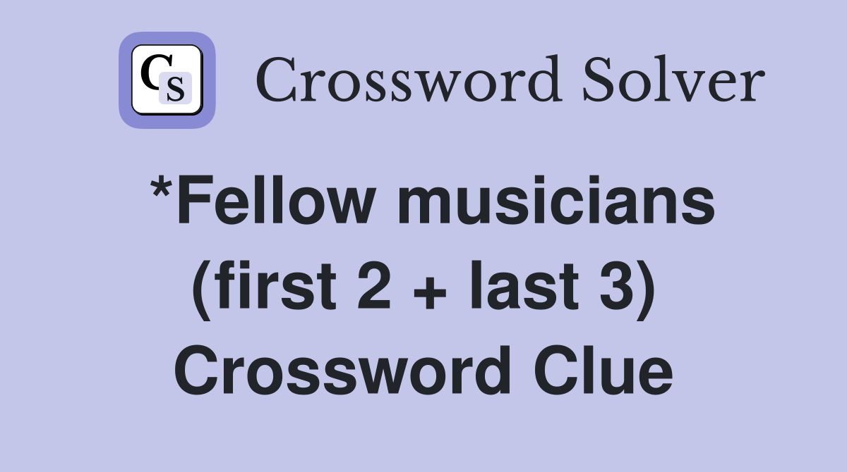 *Fellow musicians (first 2 + last 3) Crossword Clue