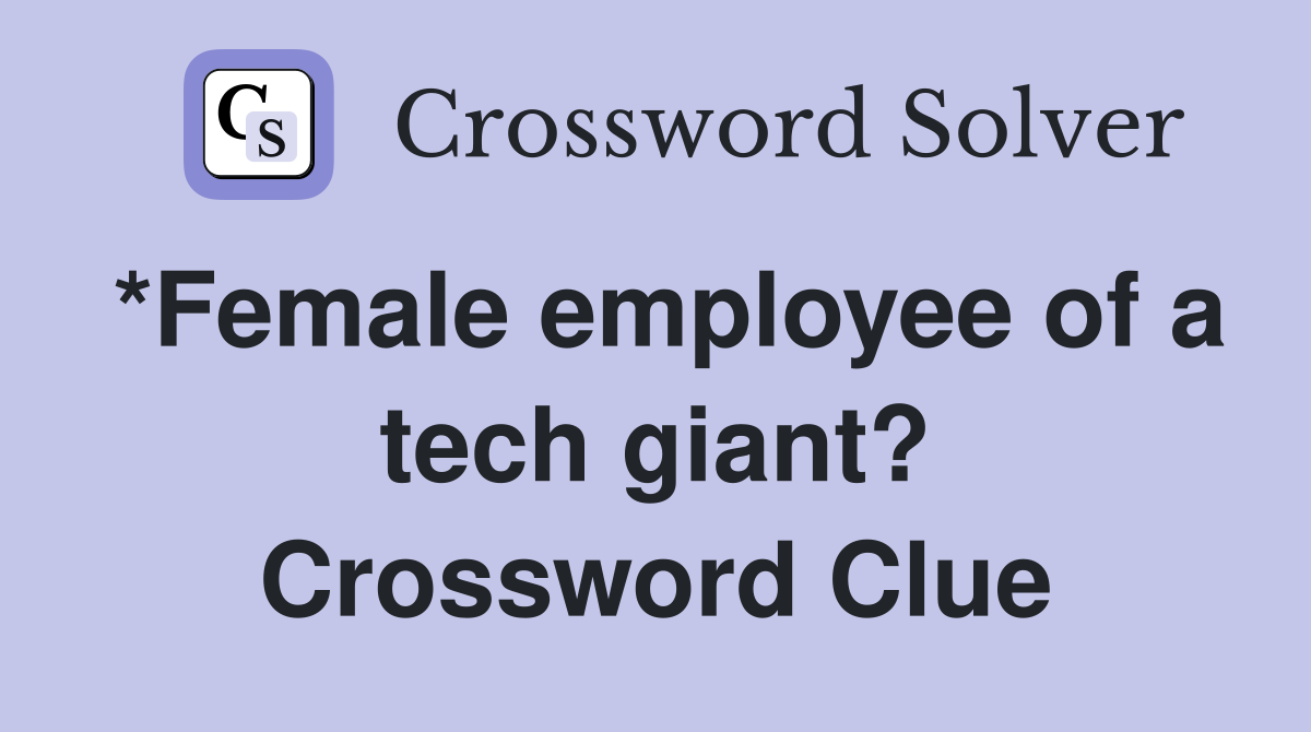 *Female employee of a tech giant? Crossword Clue