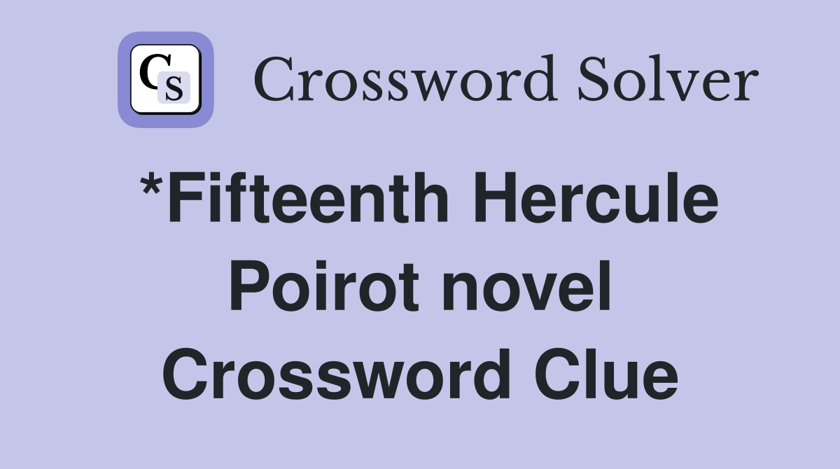 *Fifteenth Hercule Poirot novel Crossword Clue