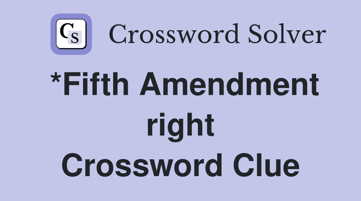 *Fifth Amendment right Crossword Clue