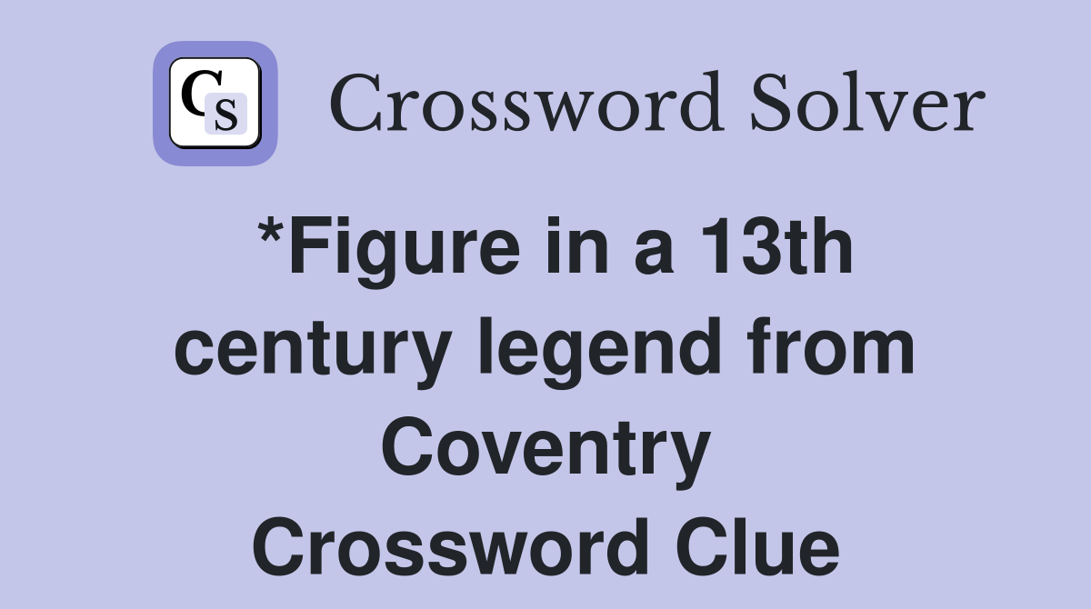 *Figure in a 13th century legend from Coventry Crossword Clue