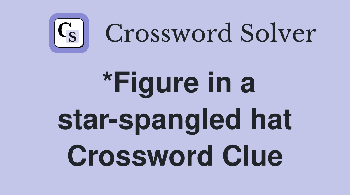 *Figure in a star-spangled hat Crossword Clue